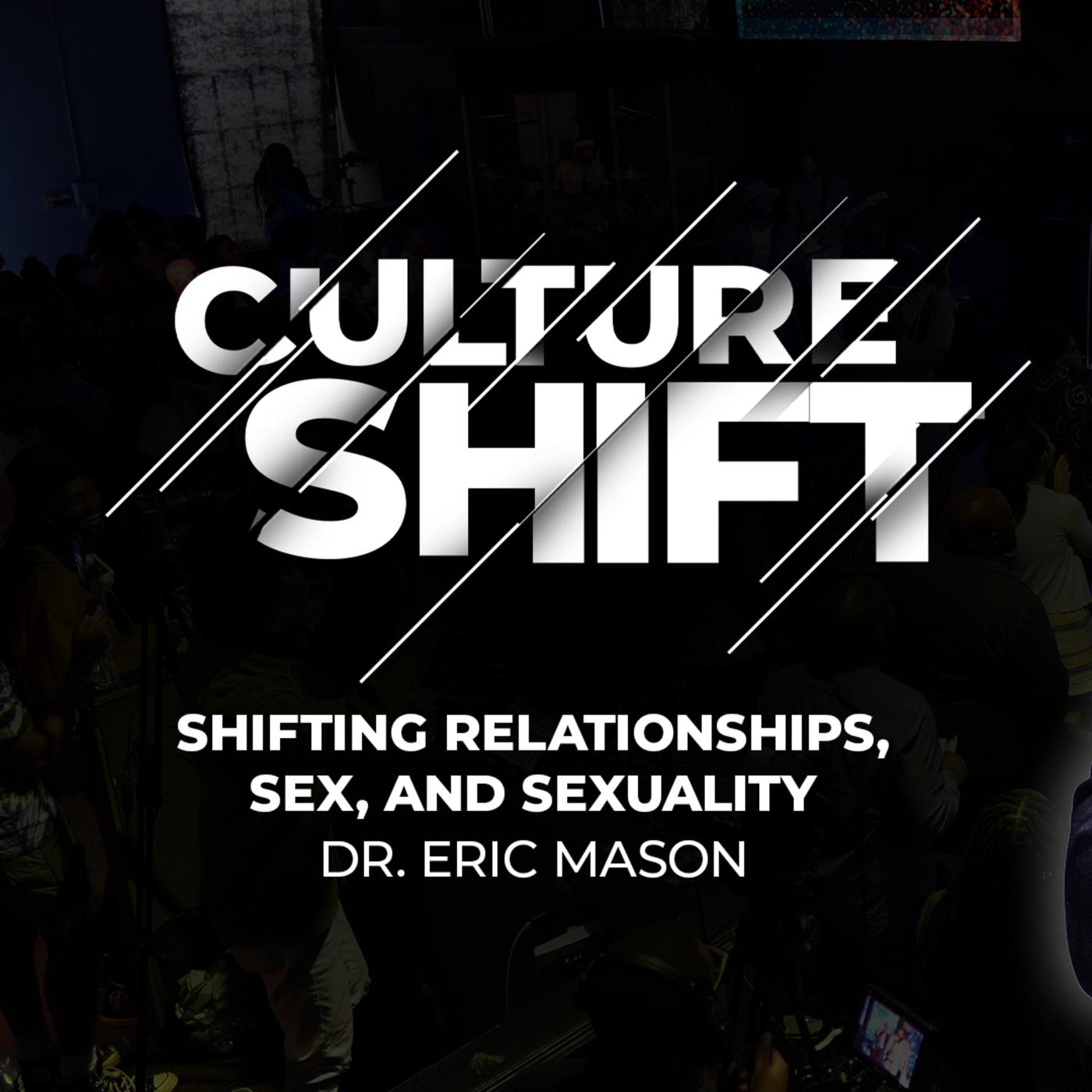 CULTURE SHIFT: Shifting Relationships, Sex, and Sexuality | Dr. Eric Mason  | Sunday, April 7, 2024 | Listen Notes