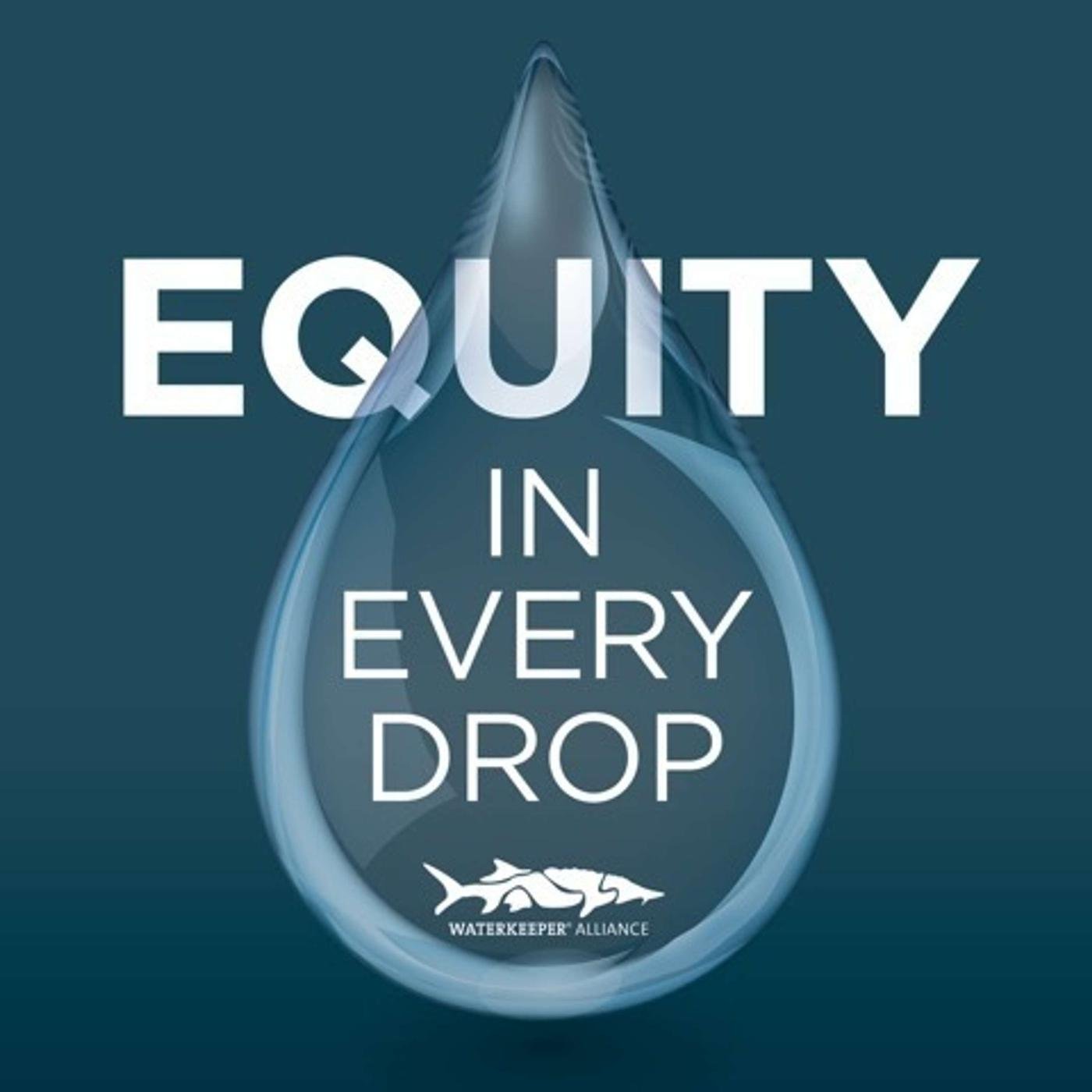 Equity In Every Drop - A Waterkeeper Alliance Podcast 