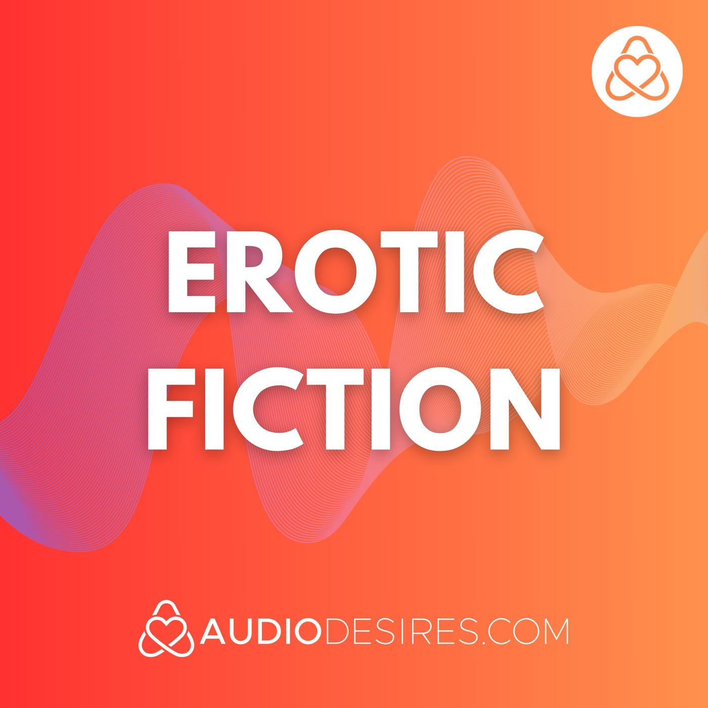 Erotic Fiction for Women (podcast) - Audiodesires | Listen Notes