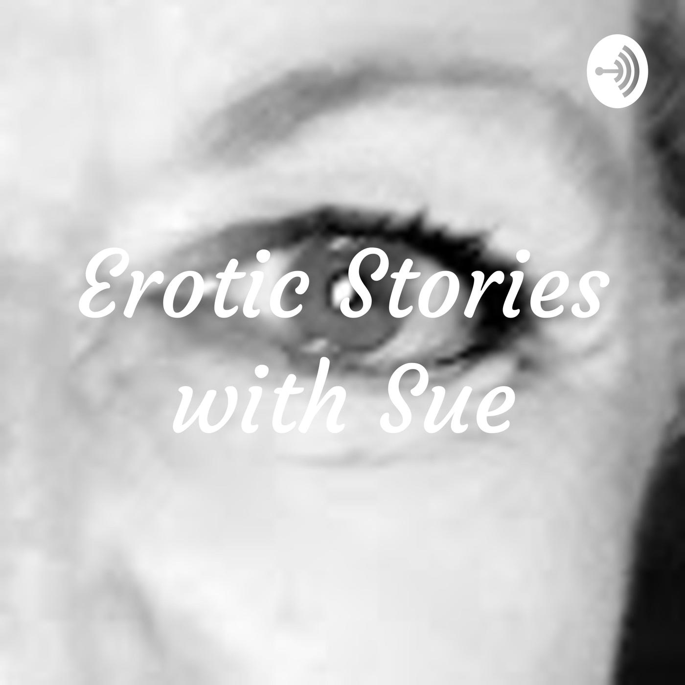 Erotic Stories with Sue (podcast) - SUSAN DICKENS | Listen Notes