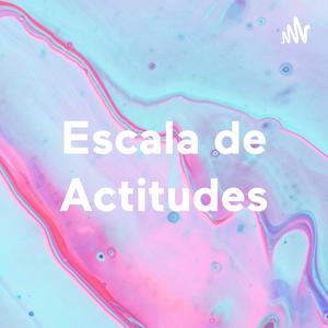 Escala de Actitudes - Escala de Actitudes （ポッドキャスト） | Listen Notes