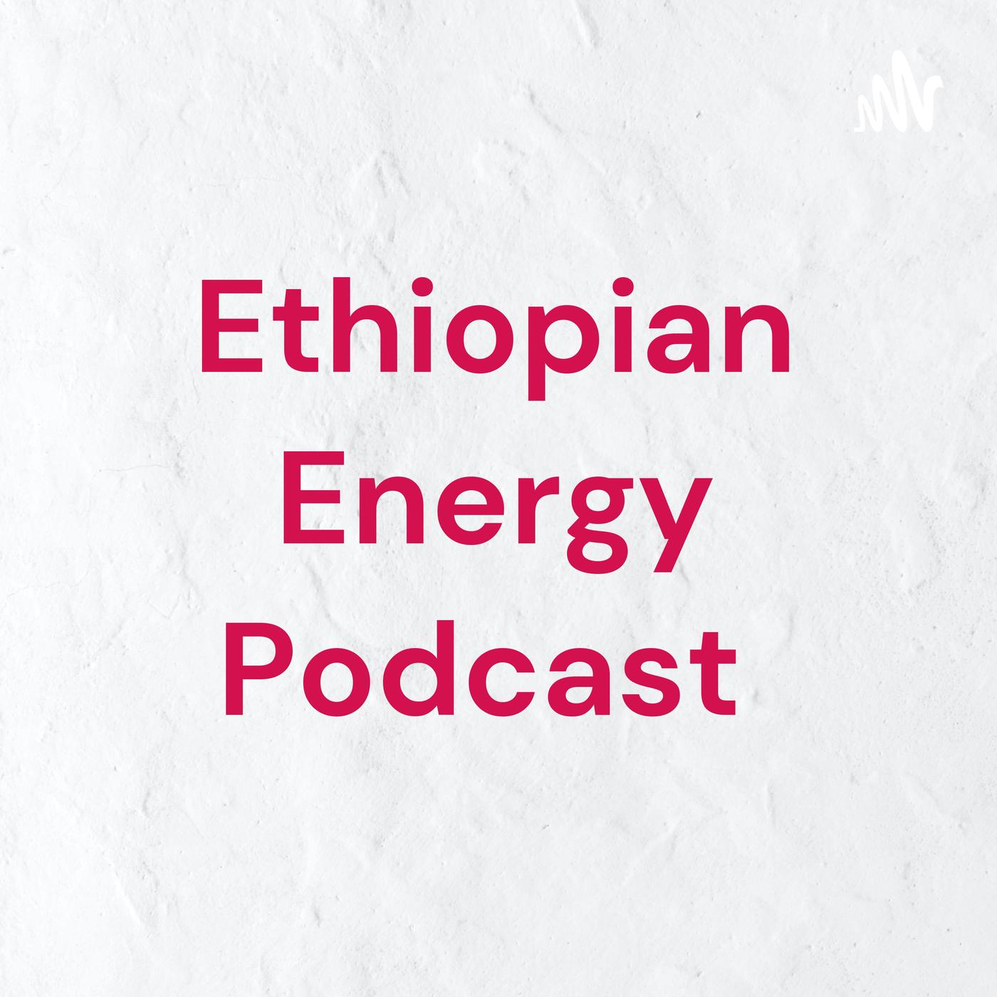 Ethiopian Energy Podcast 