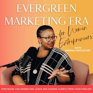 Evergreen Marketing Era for Women Entrepreneurs - Podcast Launch & Podcast Monetization for Coaches, Service Providers, and Consultants