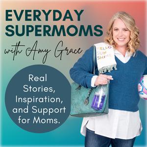 Everyday Supermoms: Podcast for Moms- Real Stories, Parenting Tips, Inspiration and Support 
