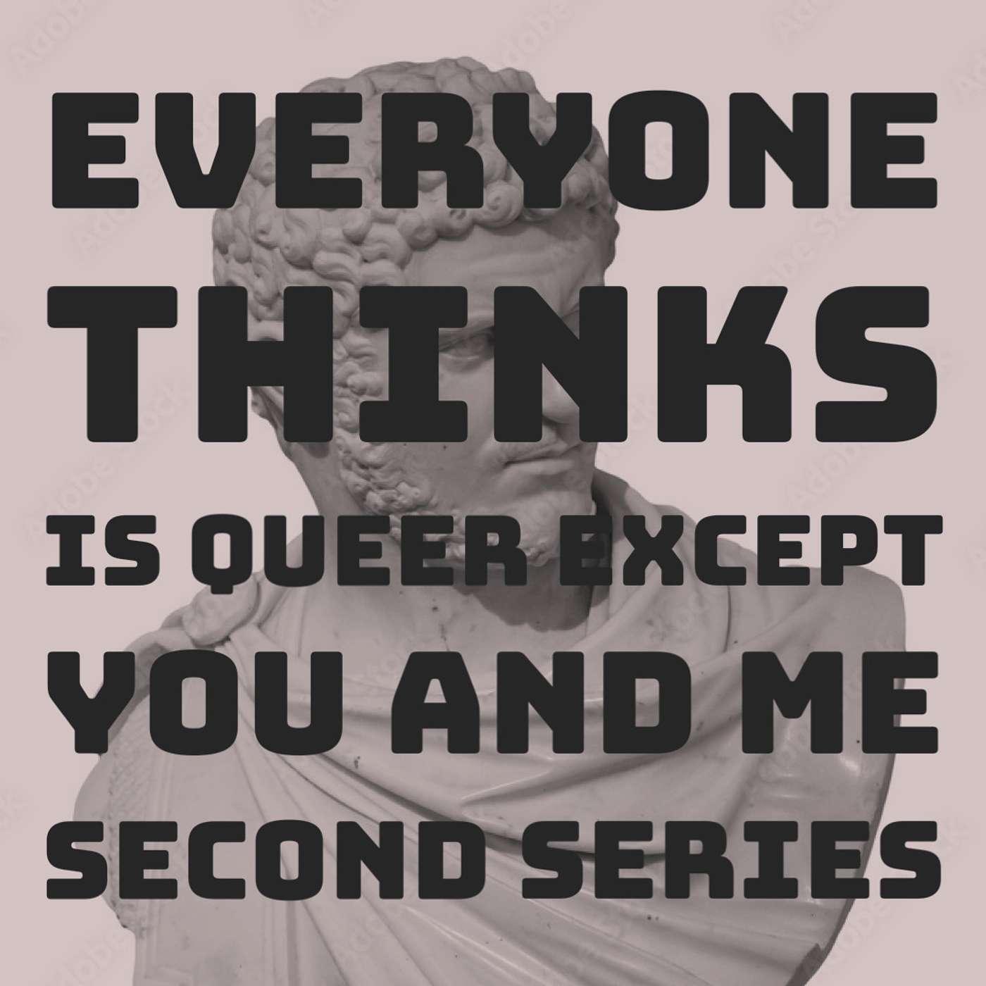 Everyone Thinks is Queer Except You and Me - Second Series ...