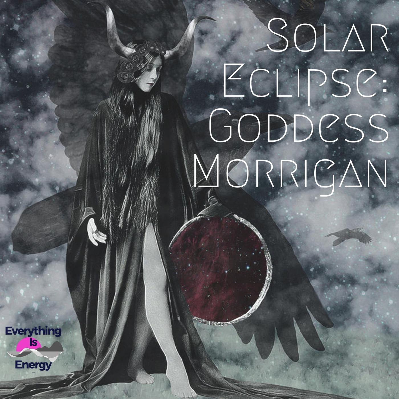 Solar Eclipse: Goddess Morrigan - Everything Is Energy (podcast ...