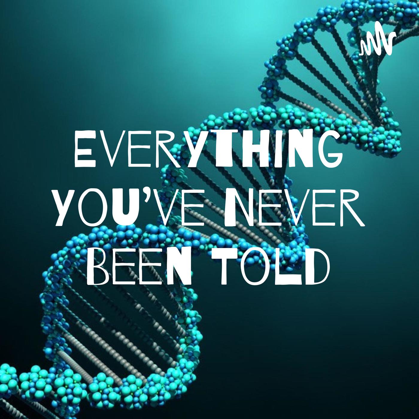 Everything You've Never Been Told (podcast) Bobbie Listen Notes