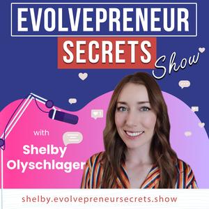 Evolvepreneur®  Secrets for Entrepreneurs Show With Shelby Olyschlager