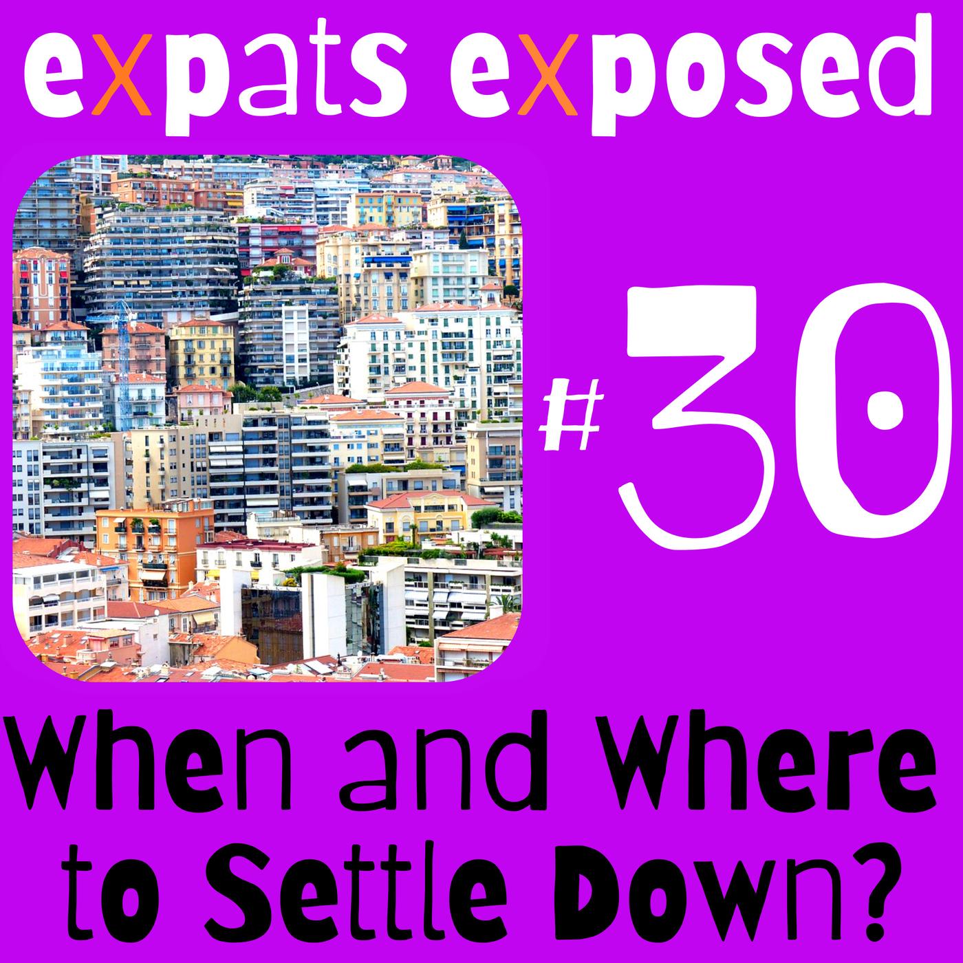 Where and When to Settle Down? - Expats Exposed (podcast) | Listen Notes