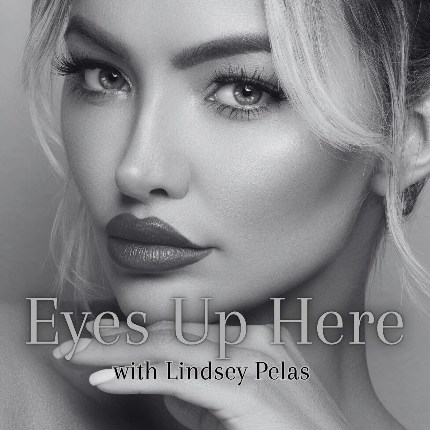 Eyes Up Here (podcast) - Lindsey Pelas | Listen Notes