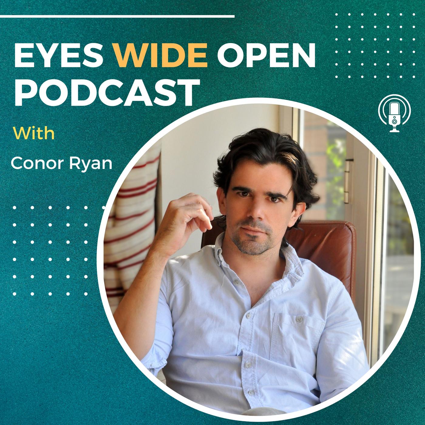 Eyes Wide Open (podcast) - Conor Ryan | Listen Notes