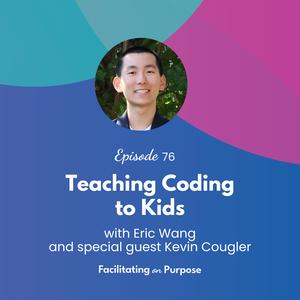 Teaching Coding to Kids with Eric Wang - EP 76