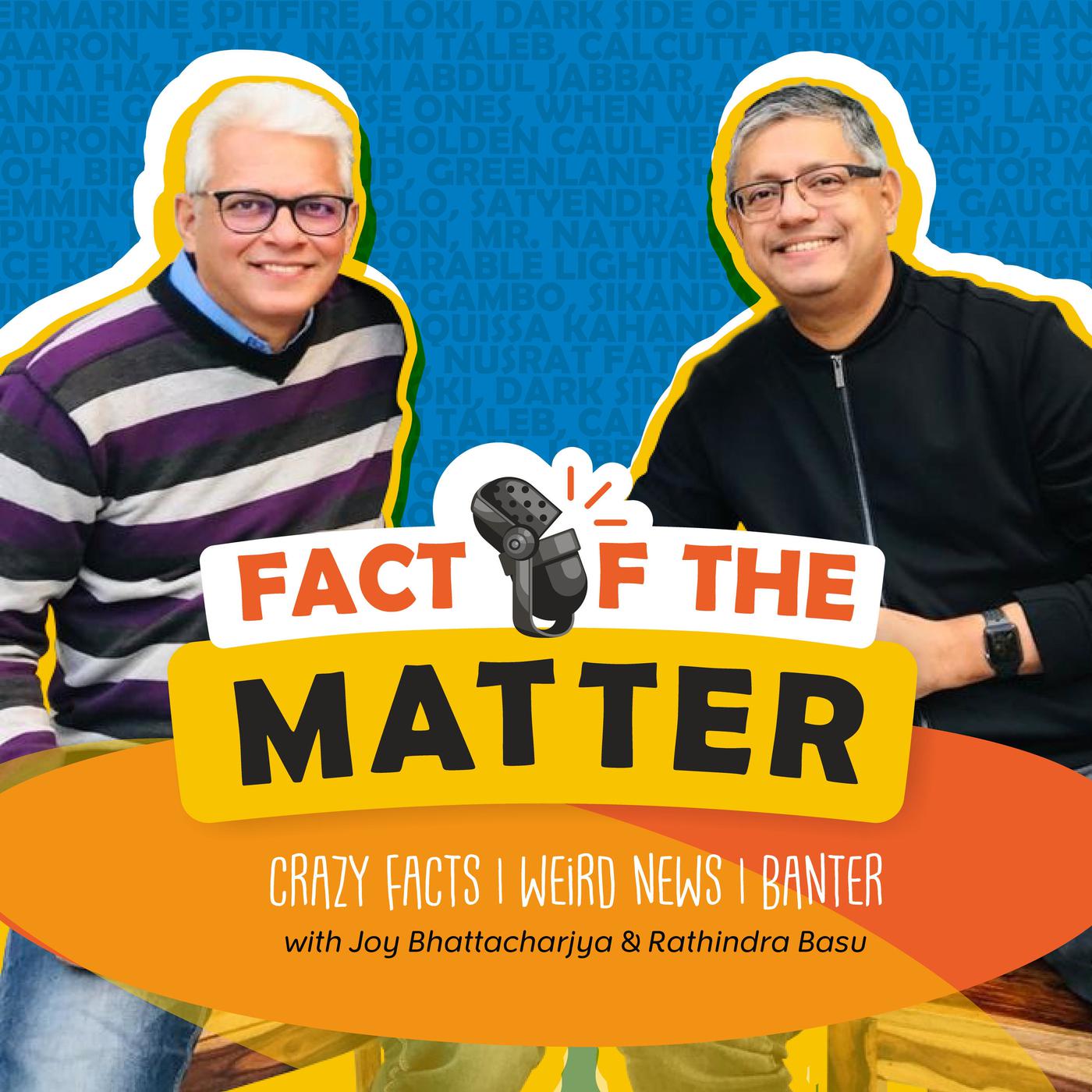 FACT OF THE MATTER (podcast) - RATHINDRA BASU and JOY BHATTACHARJYA |  Listen Notes