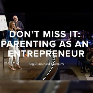 Episode 104 – Don’t Miss It: Parenting as an Entrepreneur with Reggie Joiner and Kristen Ivy