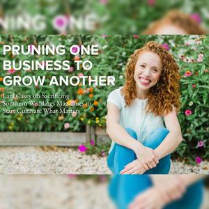 Episode 107 – Pruning One Business to Grow Another with Lara Casey