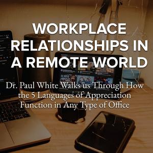 Episode 119 – Workplace Relationships in a Remote World with Dr. Paul White