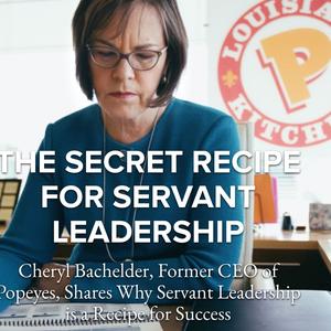 Episode 142 – The Secret Recipe of Servant Leadership with Cheryl Bachelder