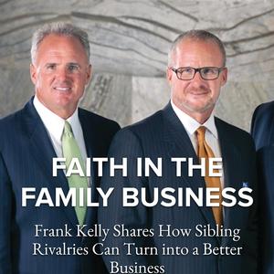 Episode 147 – Faith in the Family Business with Frank Kelly III