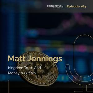 Episode 184 – Kingdom Trust: God, Money, & Bitcoin with Matt Jennings