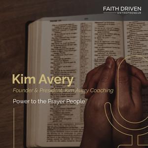Episode 199 – Power to the Prayer People with Kim Avery