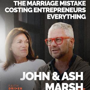 The Marriage Mistake Costing Entrepreneurs Everything | John & Ash Marsh | FDE Ep. 376