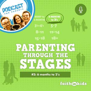 Parenting Through The Stages #2 | 6 Months – 2 Years
