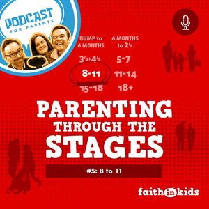 Parenting Through The Stages #5 | 8-11s