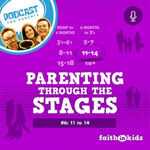 Parenting Through The Stages #6 | 11-14s