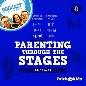 Parenting Through The Stages #7 | 15-18s