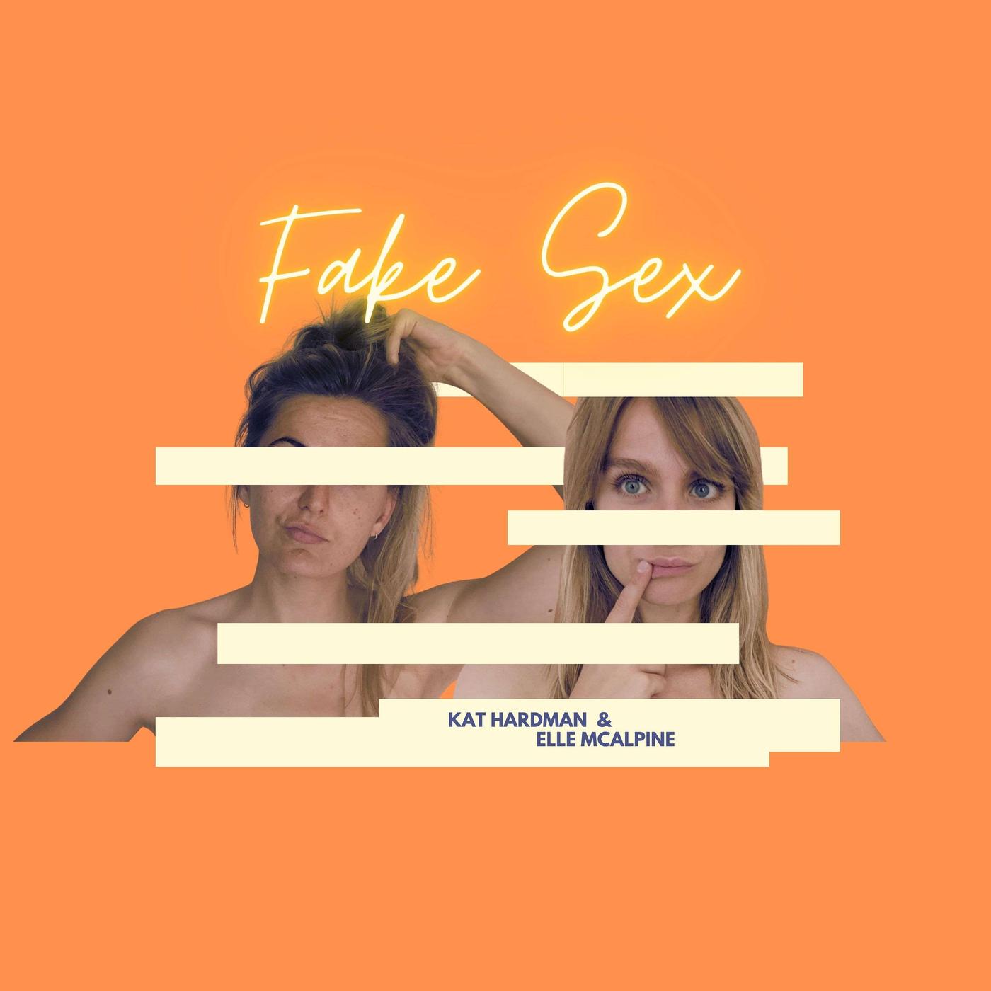 Fake Sex Podcast  Elle McAlpine and Kat Hardman Listen Notes 