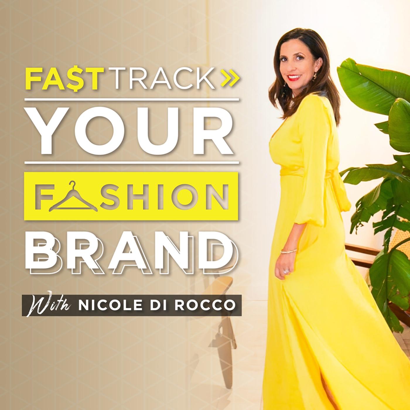 FastTrack Your Fashion Brand Podcast - Nicole Di Rocco : Fashion CEO,  Teacher, Mentor and Speaker | Listen Notes