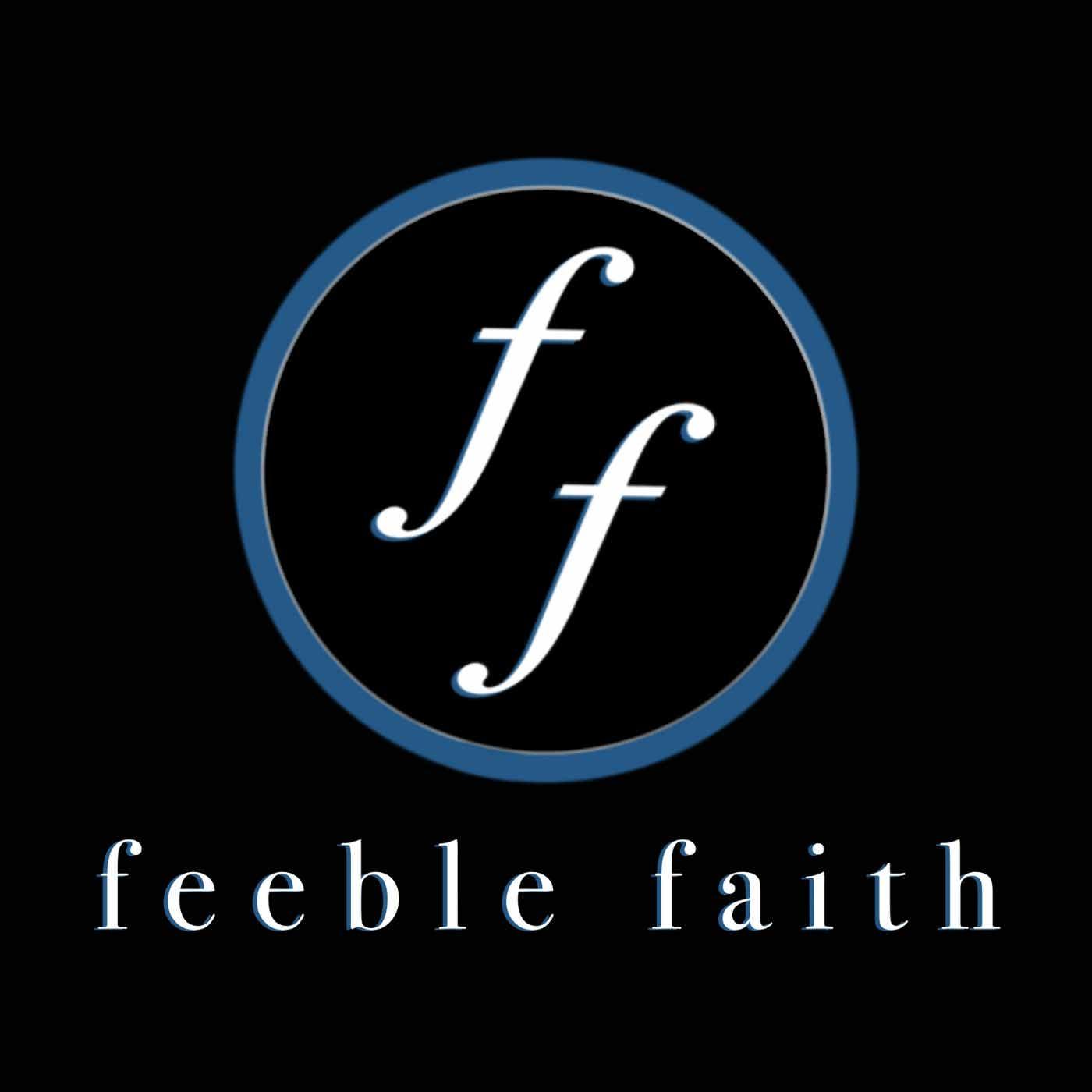 Feeble Faith (podcast) - Ron J. Eber | Listen Notes