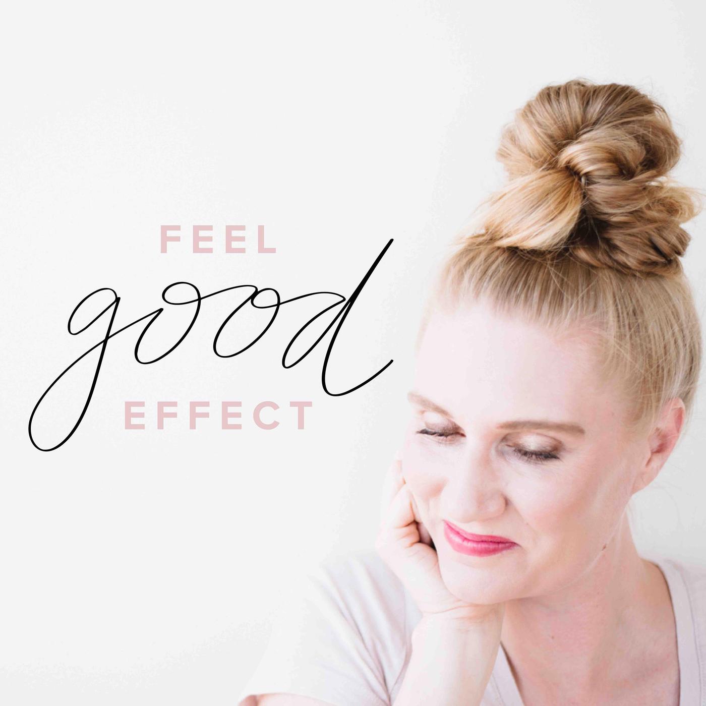 Feel Good Effect (podcast) - Robyn Conley Downs | Listen Notes