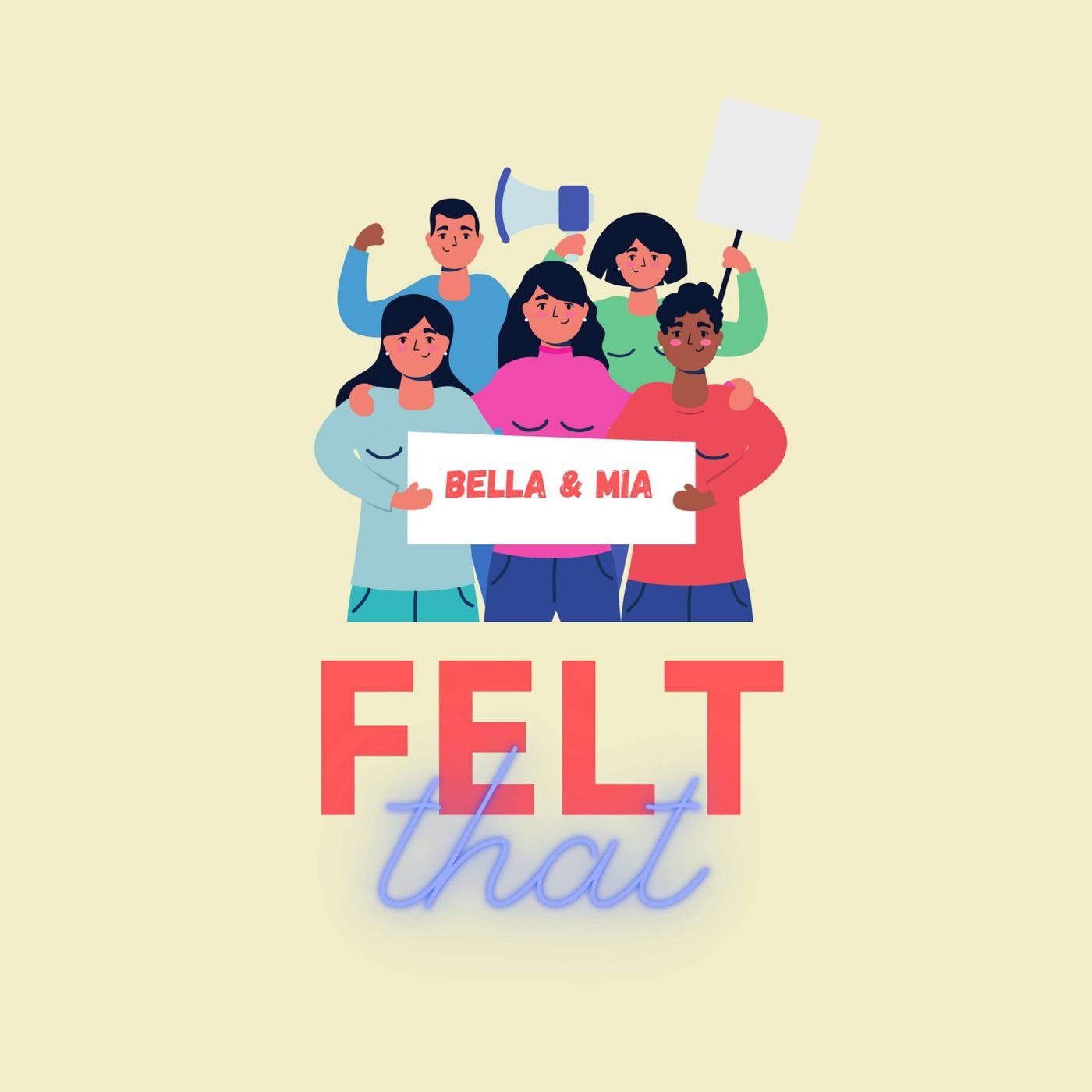 FeLT THAT!: Bella & Mia - Felt THAT! (podcast) | Listen Notes