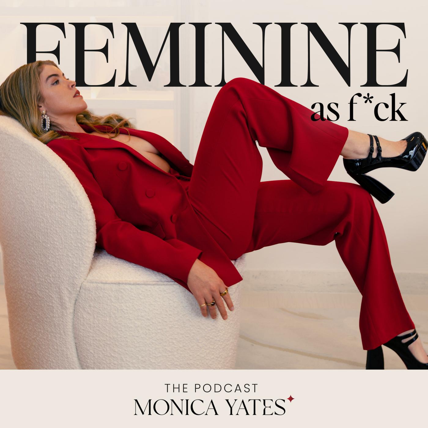 Feminine as F*ck (podcast) - Monica Yates | Listen Notes