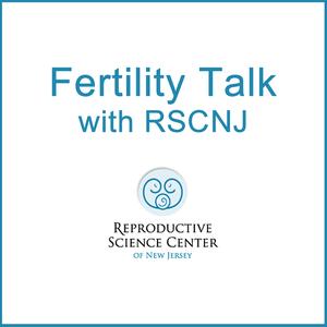 Fertility Talk with RSC NJ Fertility Talk with RSC NJ