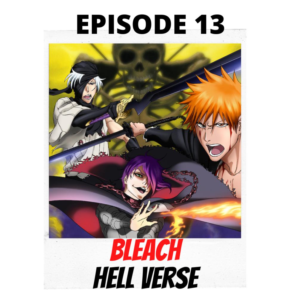 Episode 13- Bleach: Hell Verse - Filler Academy (pódcast) | Listen Notes