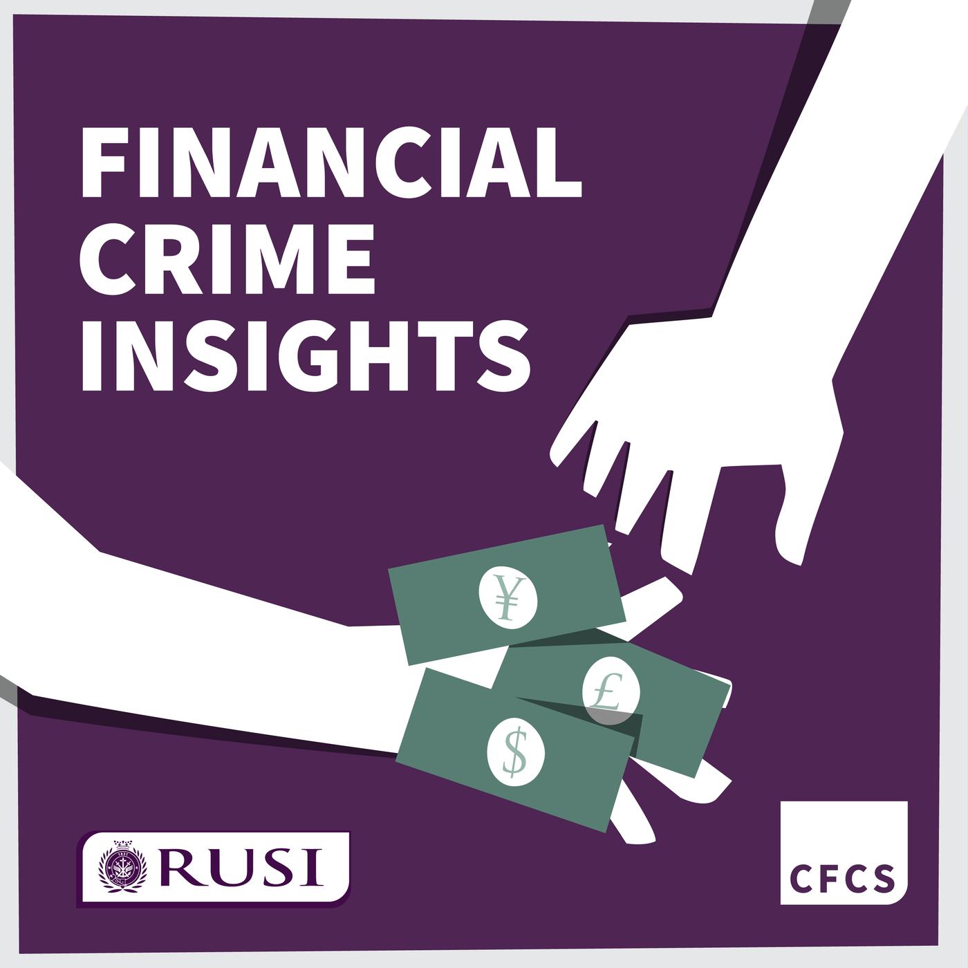 Financial Crime Insights (podcast) - The Royal United Services Institute |  Listen Notes