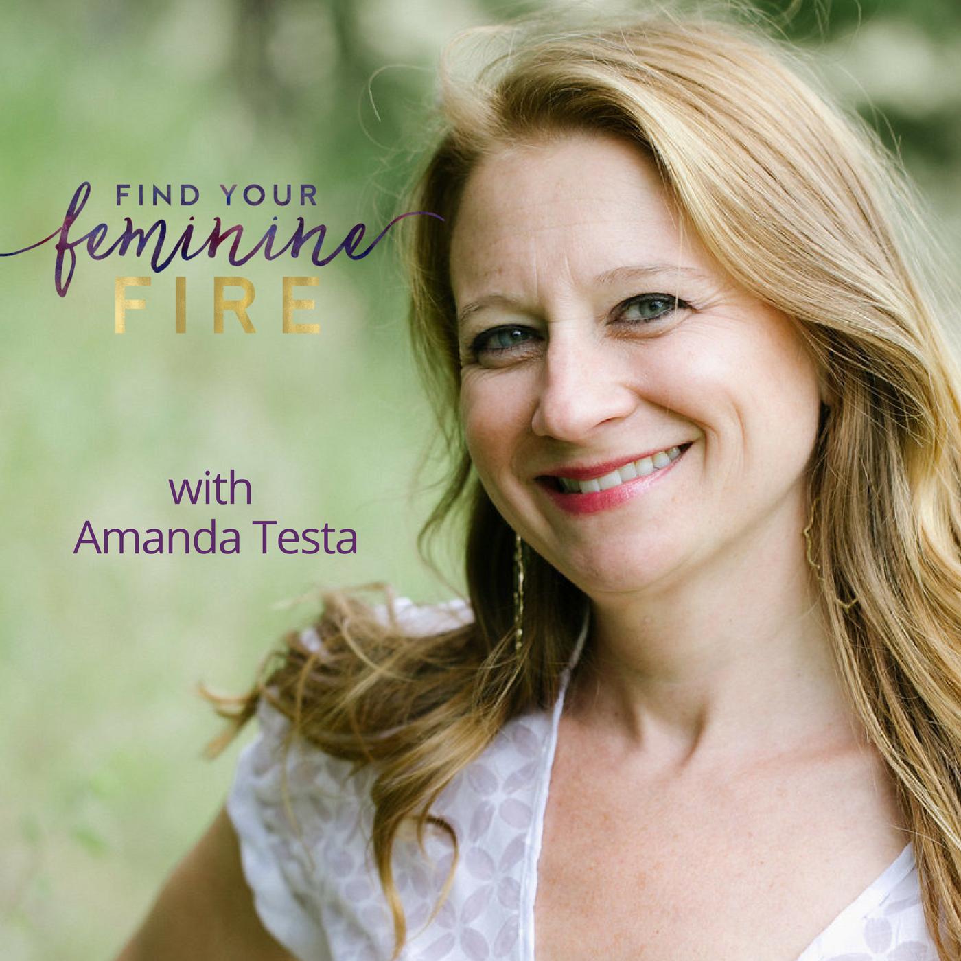 Find Your Feminine Fire (podcast) - Amanda Testa, Sex, Love + Relationship  Coach | Listen Notes