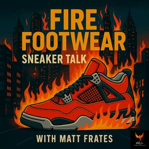 Fire Footwear: Sneaker Talk (with Matt Frates)