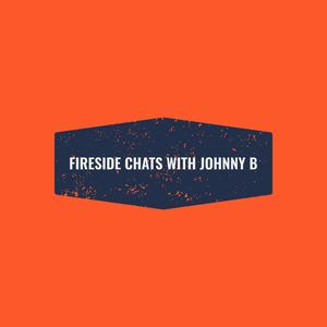 Fireside Chats with Johnny B