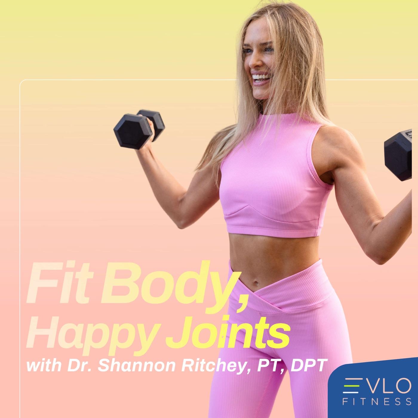 Fit Body, Happy Joints ® (podcast) - Dr. Shannon Ritchey, PT, DPT | Listen  Notes