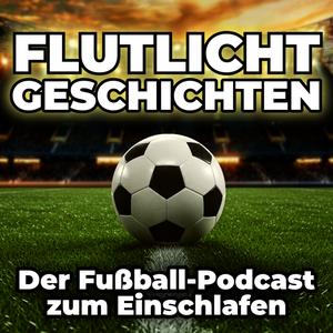 Flutlichtgeschichten - Der Fußball-Podcast zum Einschlafen