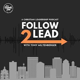 Follow 2 Lead: A Christian Leaders Podcast