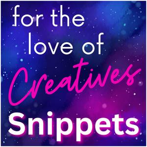 For the Love of Creatives Podcast Snippets