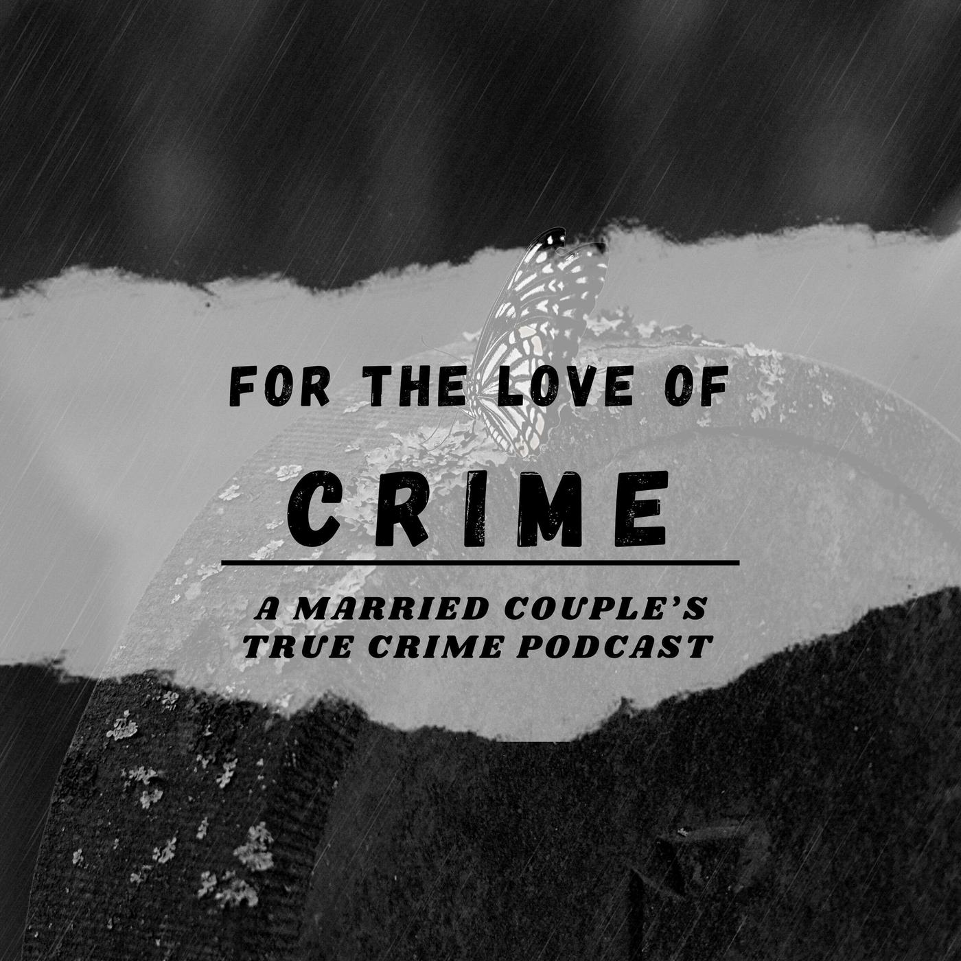 For the Love of Crime (podcast) - Stephanie & Shawn | Listen Notes