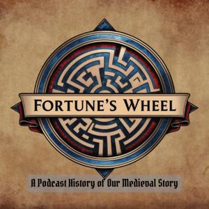 Fortune's Wheel: A Podcast History of Our Medieval Story