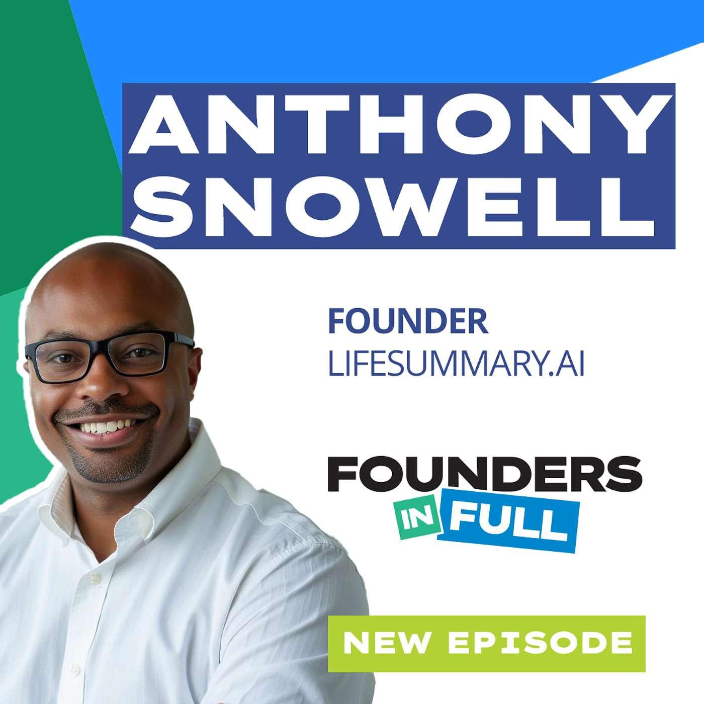 Anthony Snowell | LifeSummary.ai - Founders in Full (podcast) | Listen ...