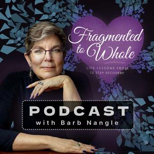 Fragmented to Whole: Life Lessons from 12 Step Recovery