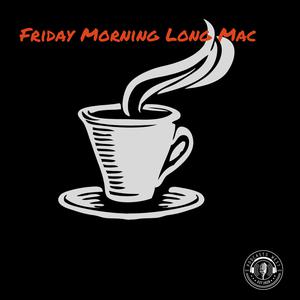 Friday Morning Long Mac 